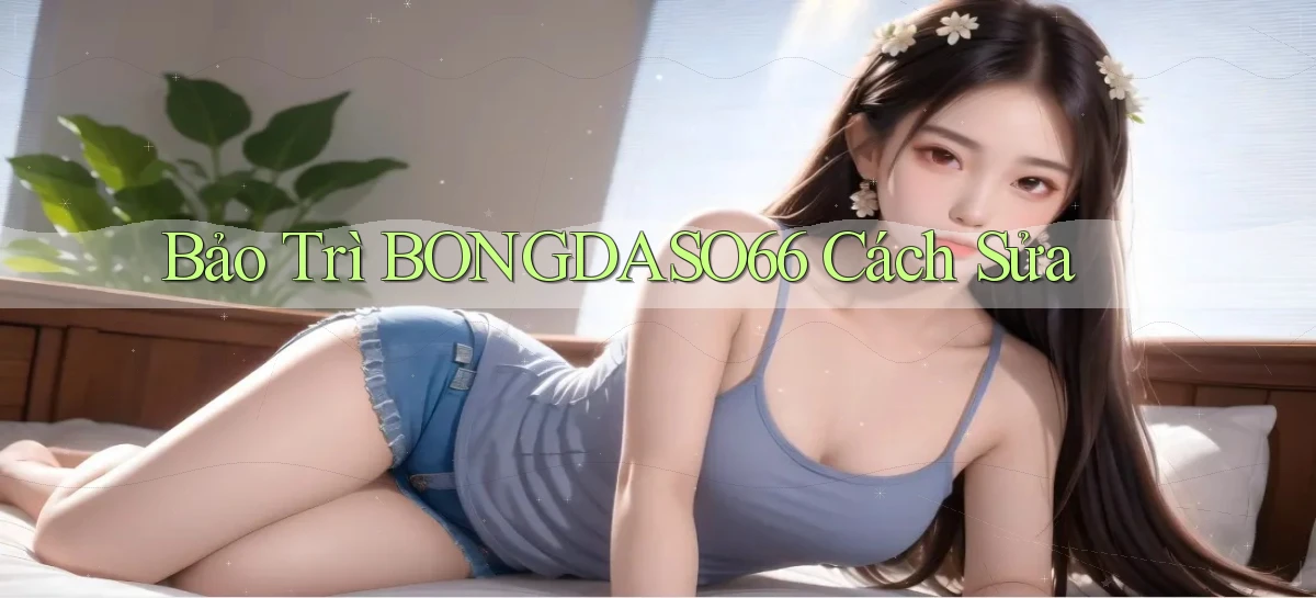bảo trì bongdaso66 cách sửa