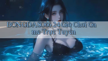 bongdaso66 24 giờ chơi game trực tuyến