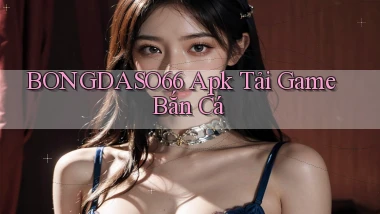 bongdaso66  apk tải game bắn cá
