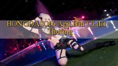 bongdaso66 app bắn cá đổi thưởng