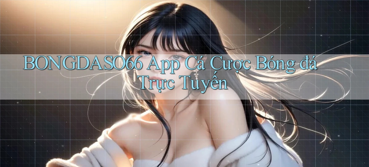 bongdaso66 app cá cược bóng đá trực tuyến