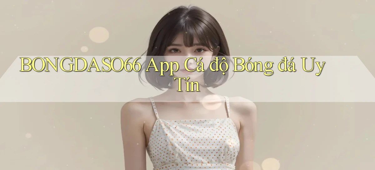 bongdaso66 app cá độ bóng đá uy tín