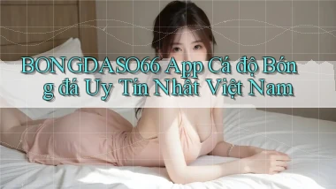 bongdaso66 app cá độ bóng đá uy tín nhất việt nam