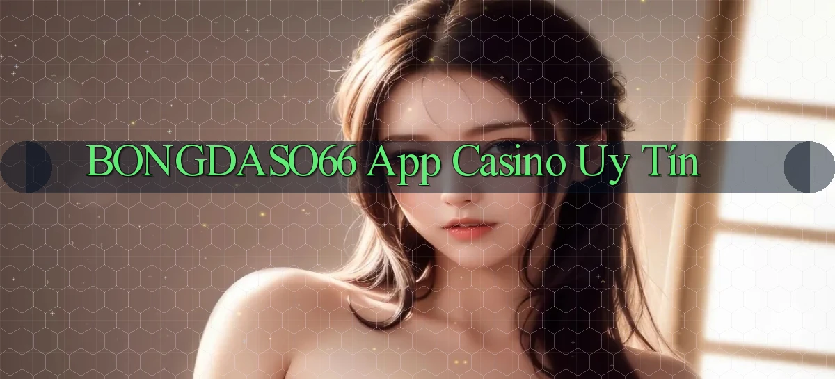 bongdaso66 app casino uy tín
