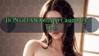bongdaso66 app casino uy tín