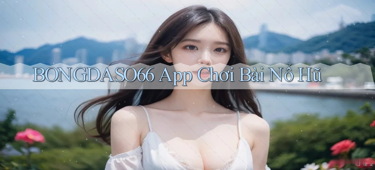 bongdaso66  app chơi bài nổ hũ