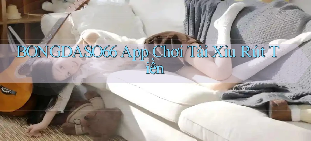 bongdaso66 app chơi tài xỉu rút tiền