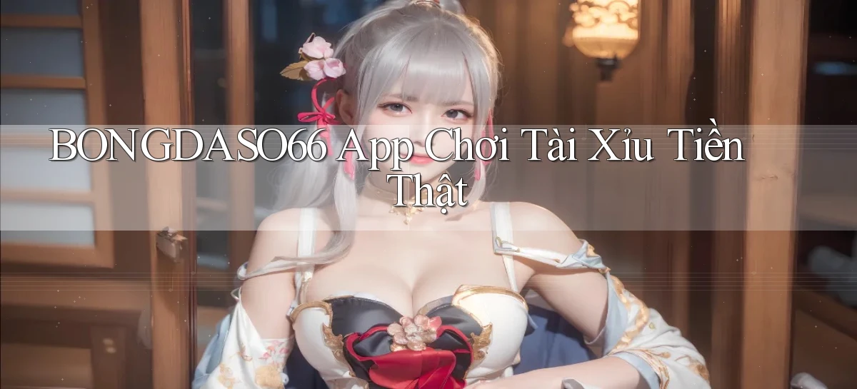 bongdaso66 app chơi tài xỉu tiền thật
