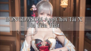 bongdaso66 app chơi tài xỉu tiền thật