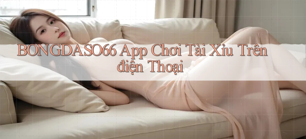 bongdaso66 app chơi tài xỉu trên điện thoại