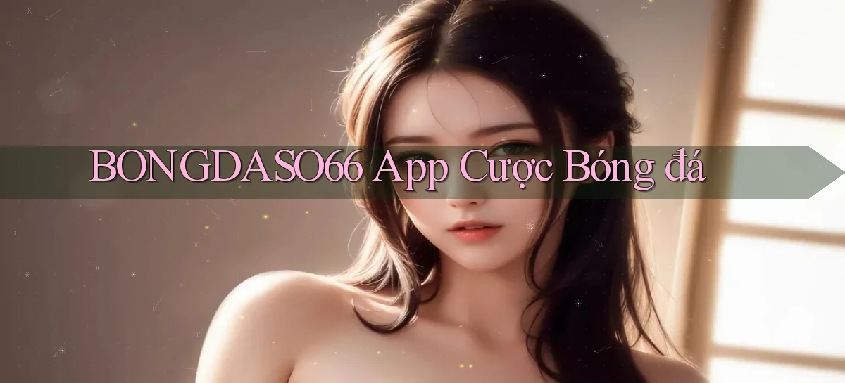 bongdaso66 app cược bóng đá