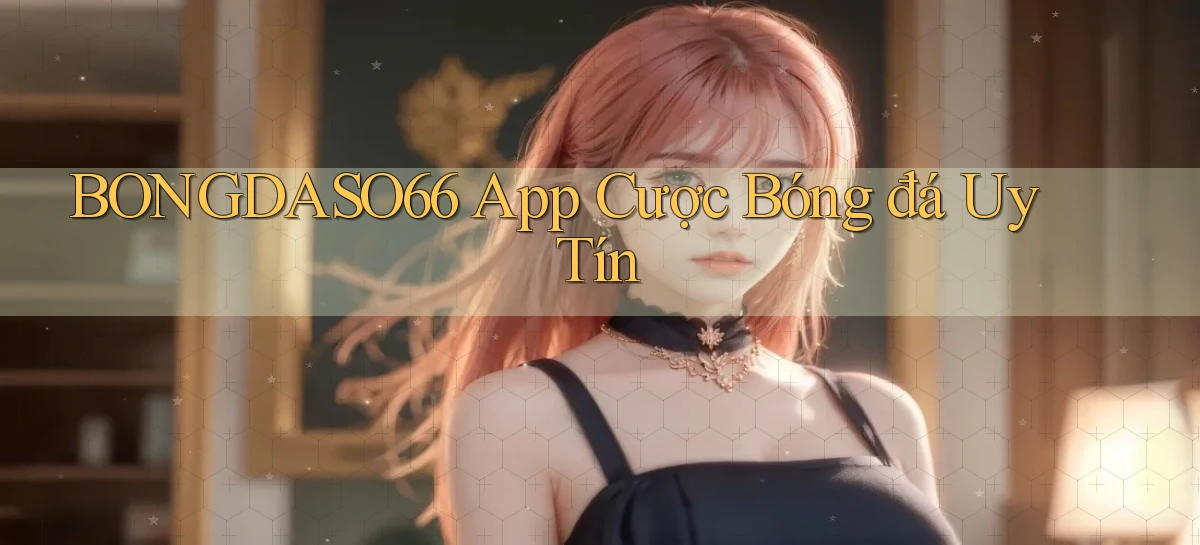 bongdaso66 app cược bóng đá uy tín