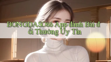 bongdaso66 app đánh bài đổi thưởng uy tín