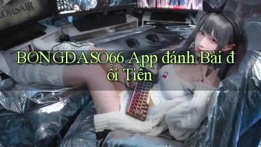 bongdaso66 app đánh bài đổi tiền