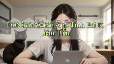 bongdaso66 app đánh bài kiếm tiền