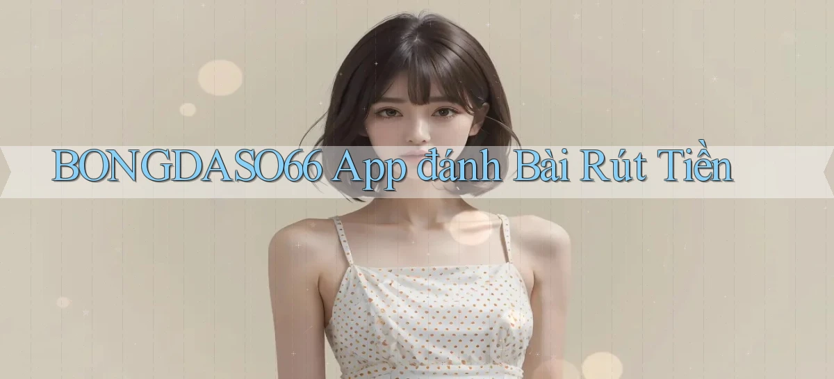 bongdaso66 app đánh bài rút tiền