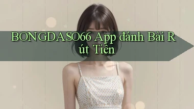 bongdaso66 app đánh bài rút tiền