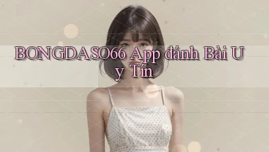 bongdaso66 app đánh bài uy tín