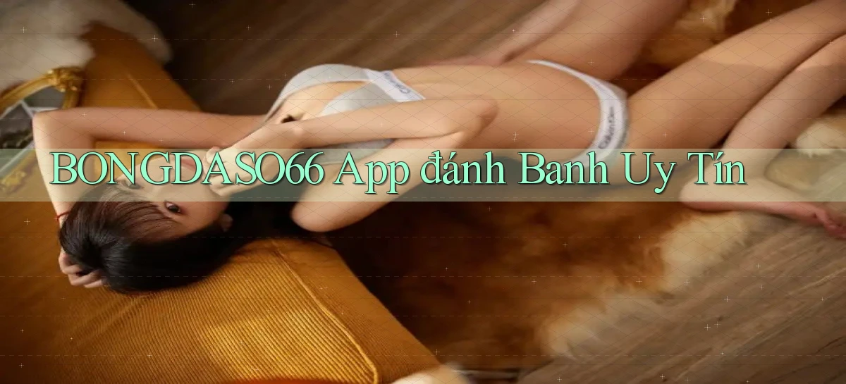 bongdaso66 app đánh banh uy tín