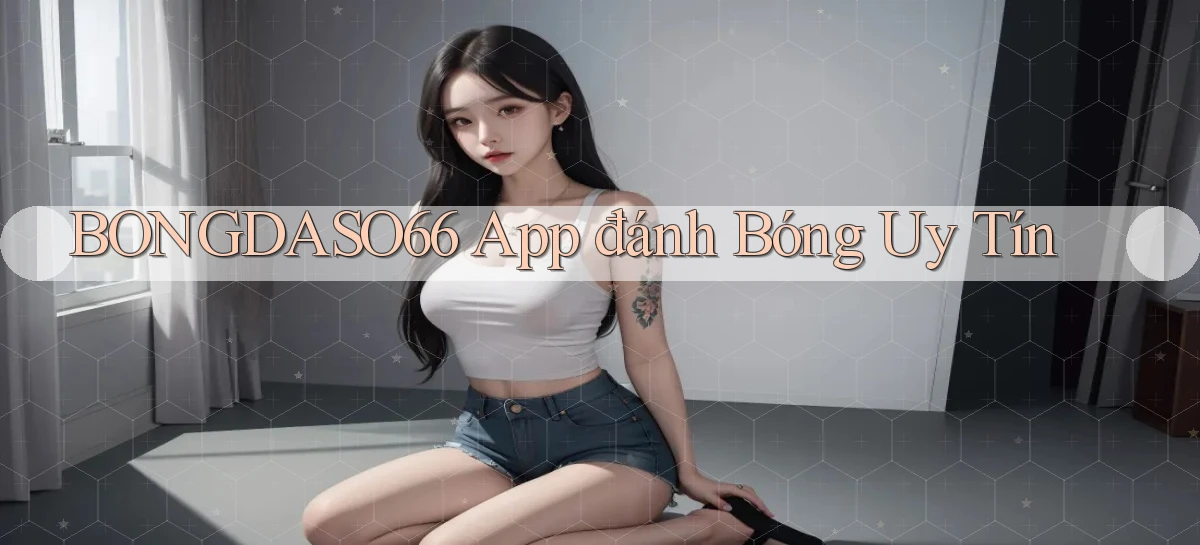 bongdaso66 app đánh bóng uy tín