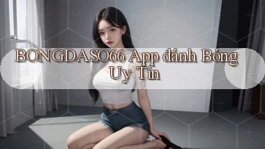 bongdaso66 app đánh bóng uy tín