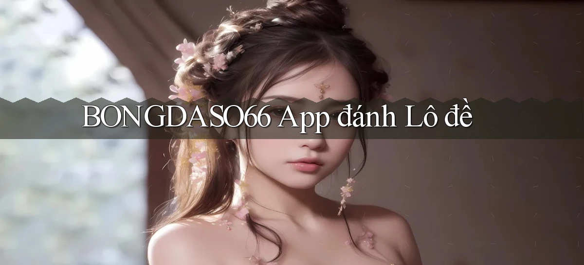 bongdaso66 app đánh lô đề