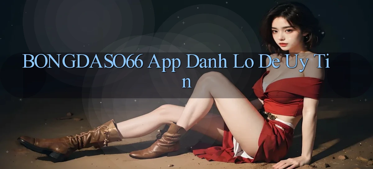 bongdaso66 app đánh lô de uy tín