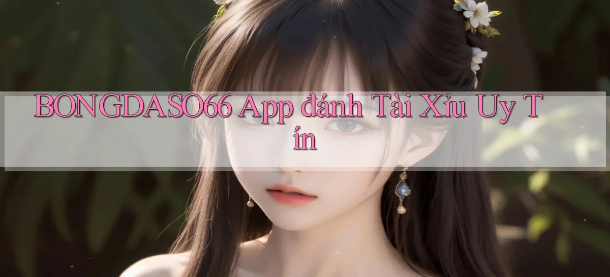 bongdaso66 app đánh tài xỉu uy tín