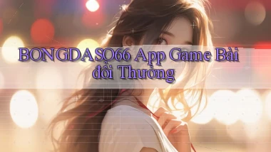 bongdaso66 app game bài đổi thưởng