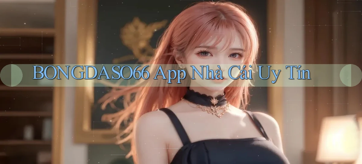 bongdaso66 app nhà cái uy tín