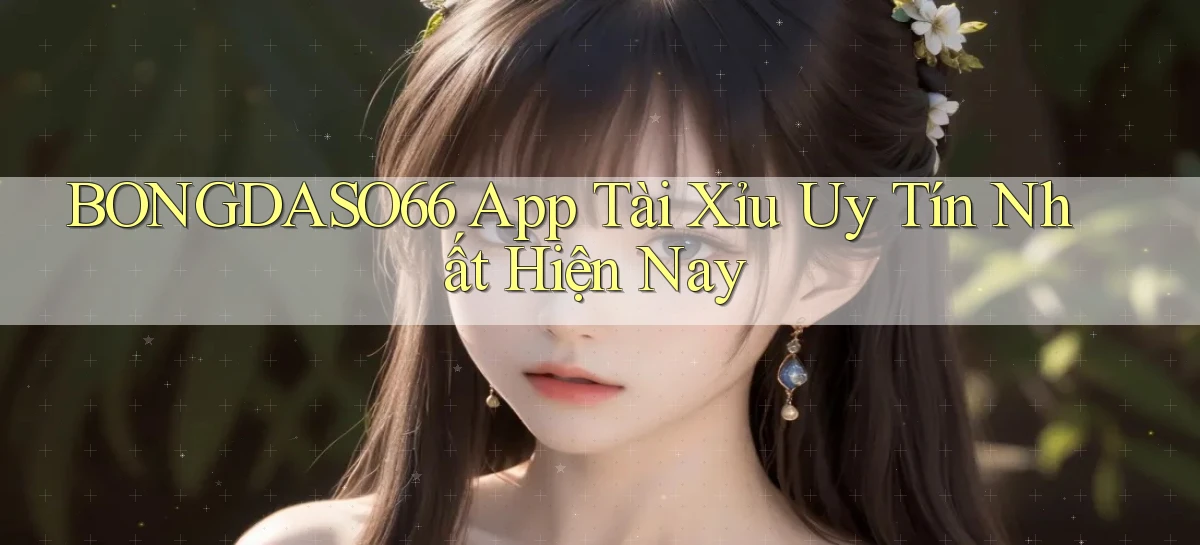 bongdaso66 app tài xỉu uy tín nhất hiện nay