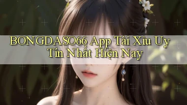 bongdaso66 app tài xỉu uy tín nhất hiện nay