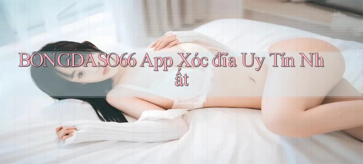 bongdaso66 app xóc đĩa uy tín nhất