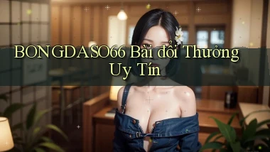 bongdaso66 bài đổi thưởng uy tín