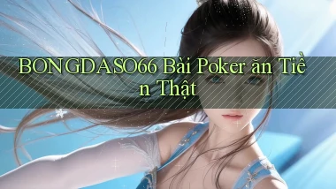 bongdaso66 bài poker ăn tiền thật