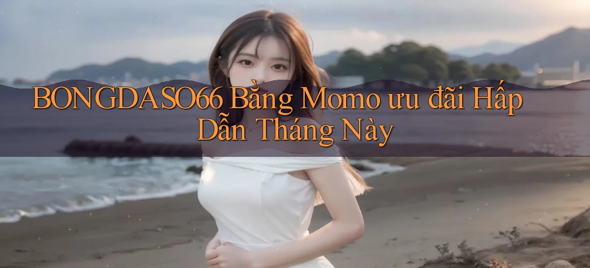 bongdaso66 bằng momo ưu đãi hấp dẫn tháng này