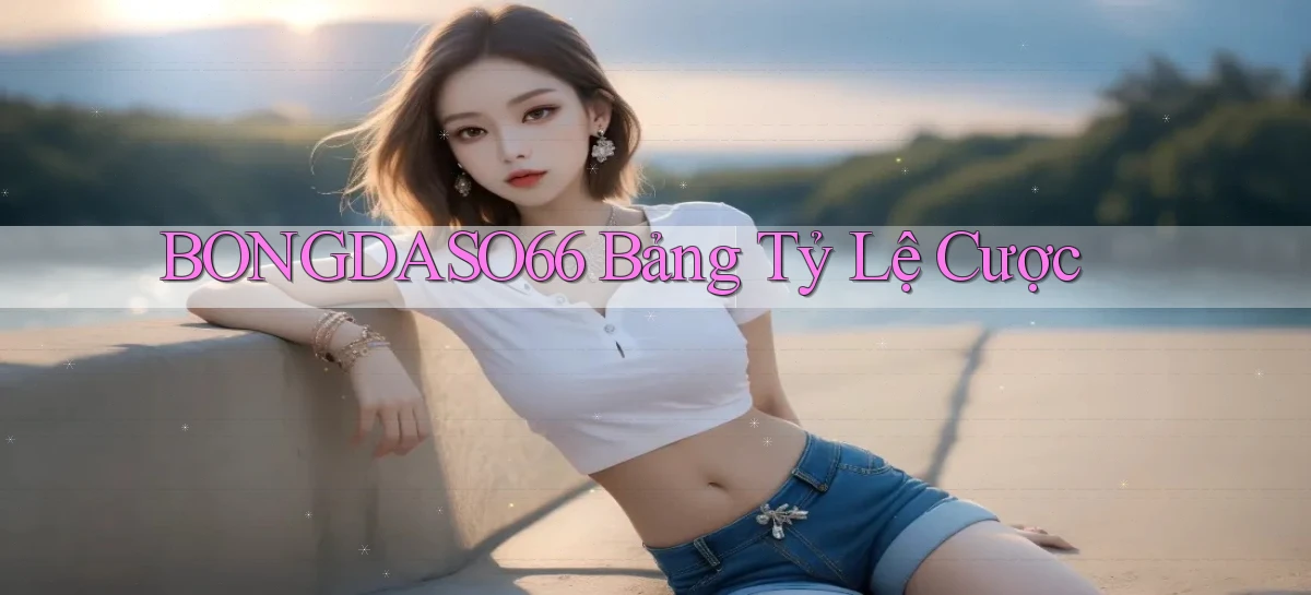 bongdaso66  bảng tỷ lệ cược