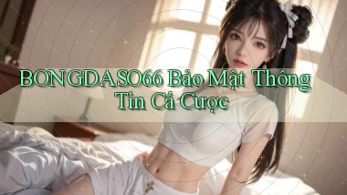 bongdaso66  bảo mật thông tin cá cược