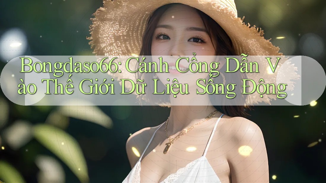 Bongdaso66: Cánh Cổng Dẫn Vào Thế Giới Dữ Liệu Sống Động