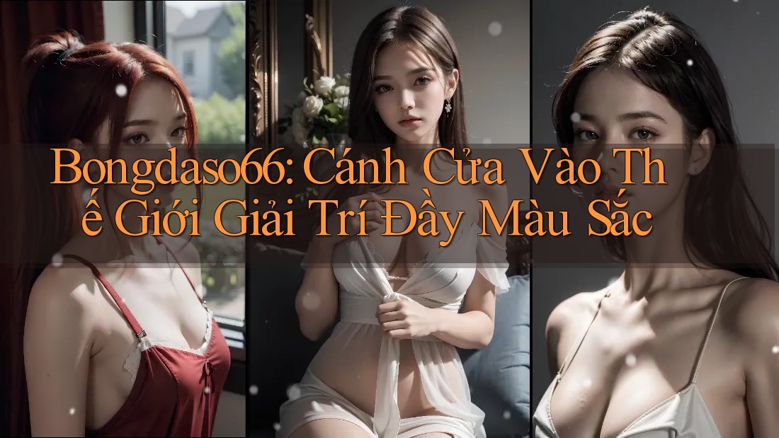 Bongdaso66: Cánh Cửa Vào Thế Giới Giải Trí Đầy Màu Sắc Bongdaso66: Cánh Cửa Vào Thế Giới Giải Trí Đầy Màu Sắc