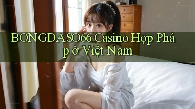 bongdaso66 casino hợp pháp ở việt nam