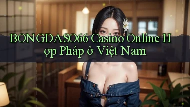 bongdaso66 casino online hợp pháp ở việt nam