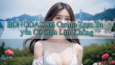 bongdaso66 casino trực tuyến có gian lận không