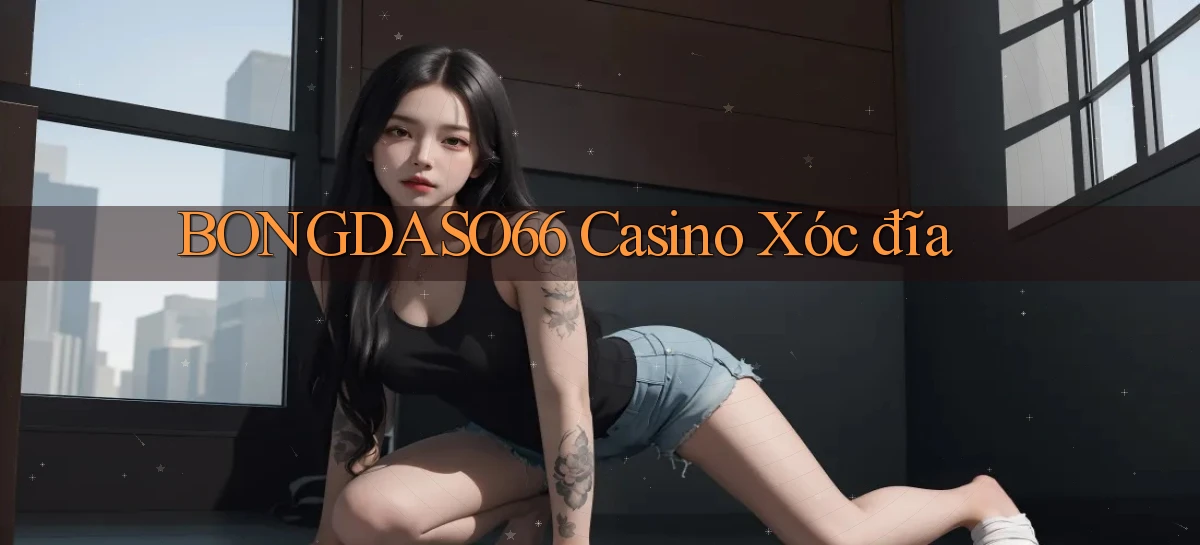 bongdaso66 casino xóc đĩa