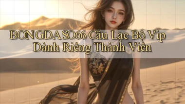 bongdaso66  câu lạc bộ vip dành riêng thành viên