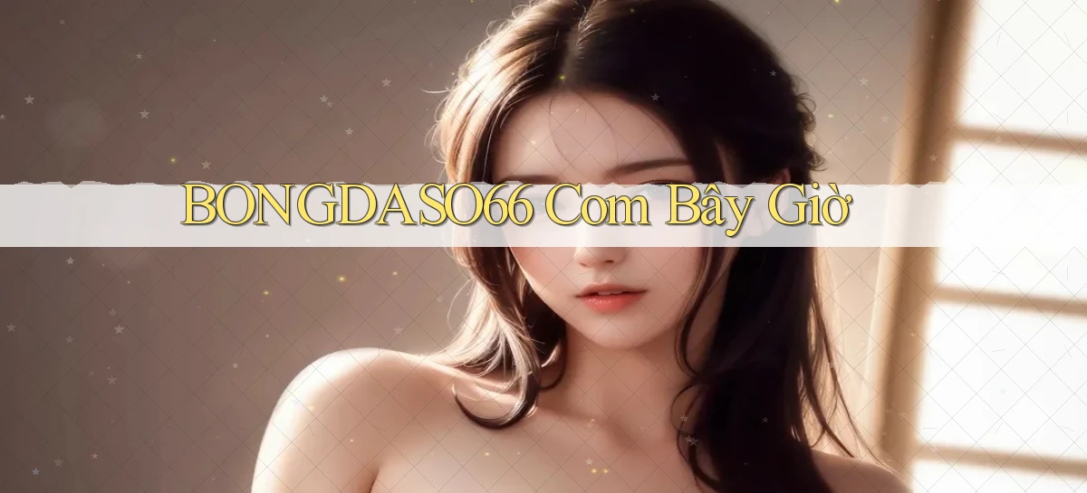 bongdaso66 com bây giờ
