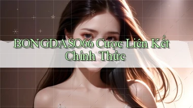 bongdaso66  cược liên kết chính thức