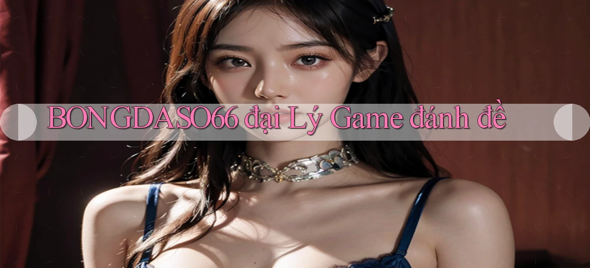 bongdaso66  đại lý game đánh đề