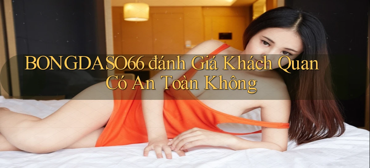 bongdaso66 đánh giá khách quan có an toàn không