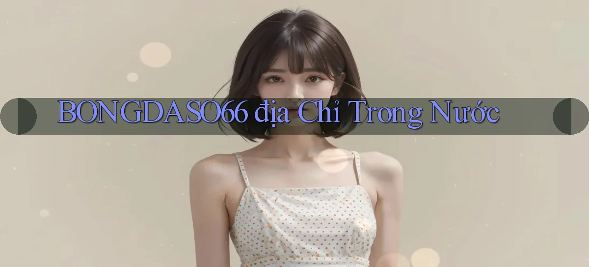 bongdaso66 địa chỉ trong nước